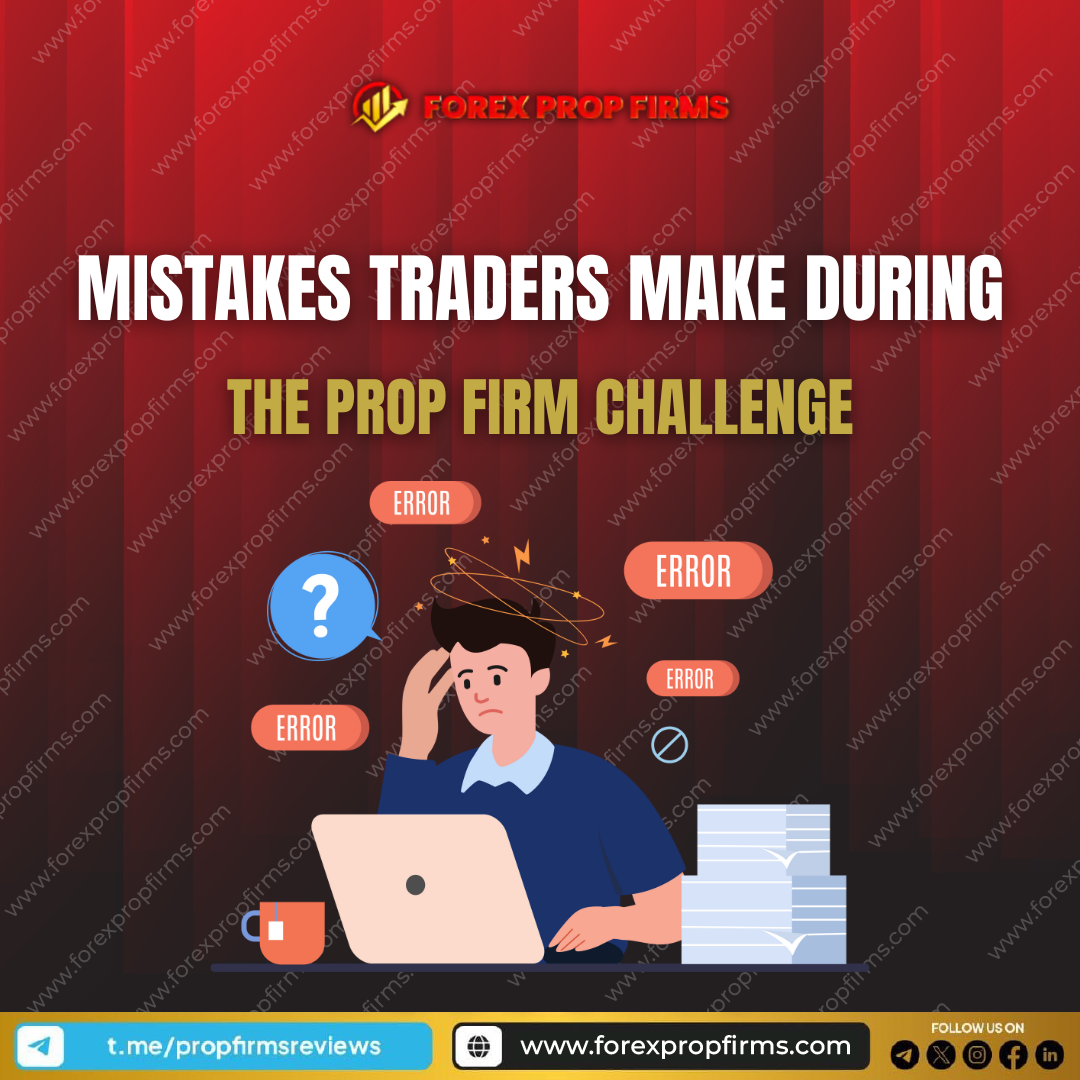 5 Common Mistakes Traders Make During the Prop Firm Challenge