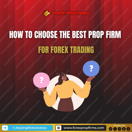 How to Choose the Best Prop Firm for Forex Trading