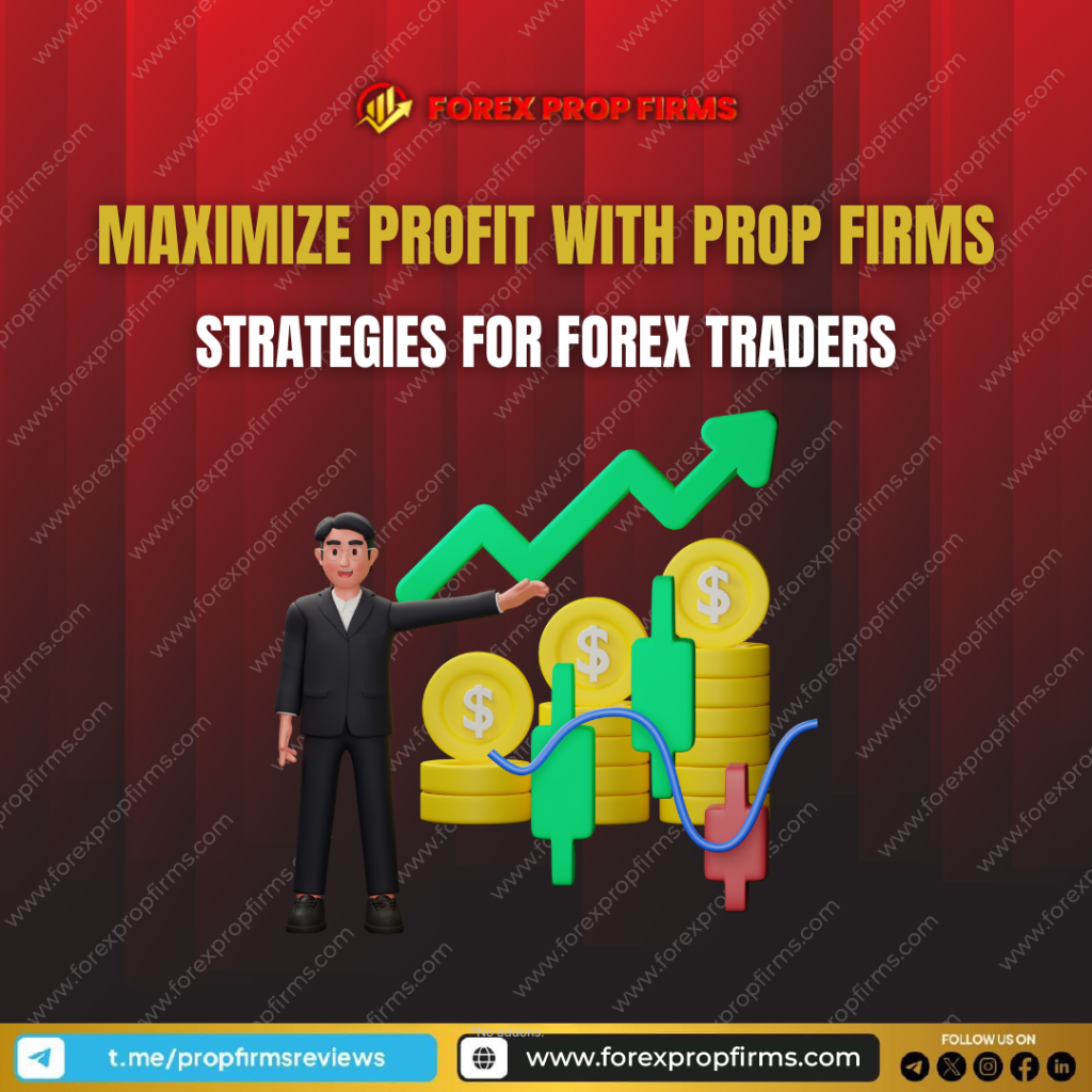 Maximize Profit with Prop Firms in 2024