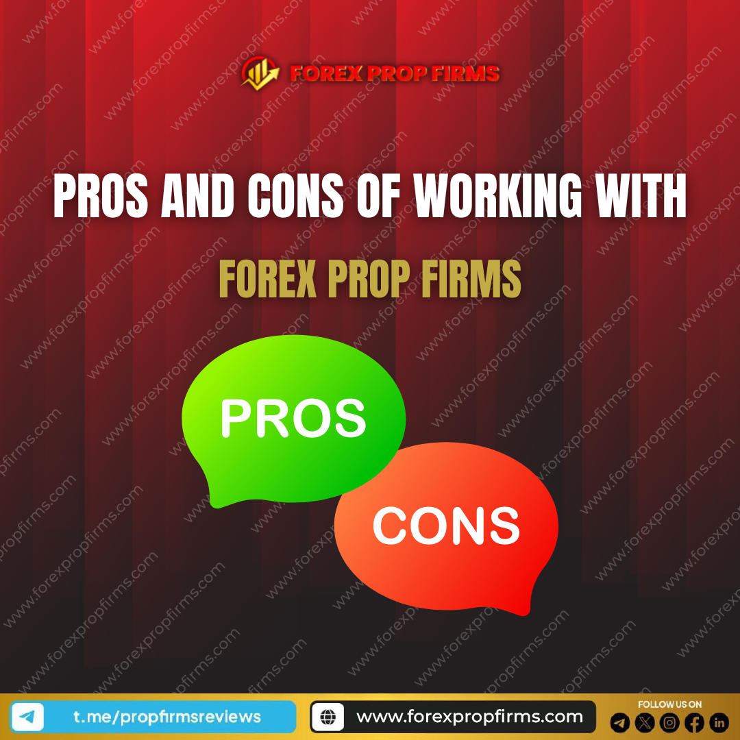 Pros and Cons of Working with Forex Prop Firms