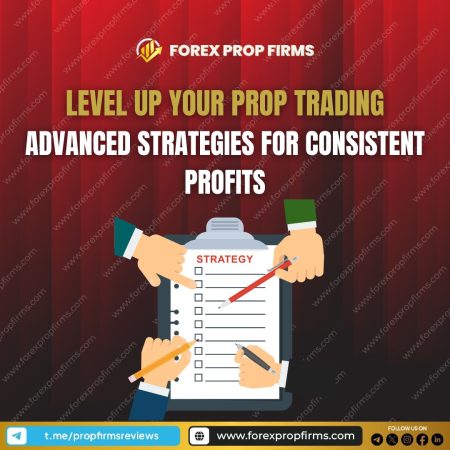 Level Up Your Prop Trading: Advanced Prop Trading Strategies for Consistent Profits